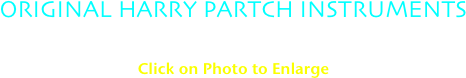 ORIGINAL HARRY PARTCH INSTRUMENTS (Pictures taken by Bradford Blackburn at Harry Partch Instrumentarium, Montclair State University, NJ - courtesy of Dean Drummond) Click on Photo to Enlarge